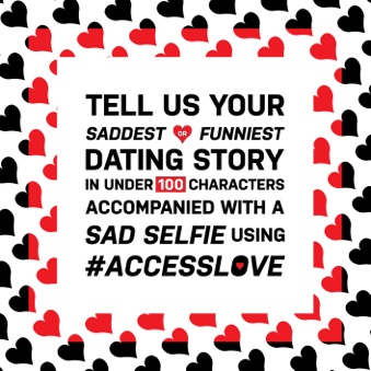 Tell us your saddest or funniest dating story in under 100 characters accompanied with a sad selfie using #accesslove