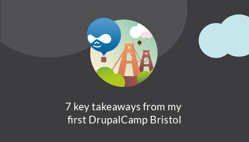 7 key takeaways from DrupalCamp Bristol